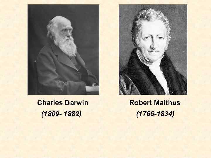 Charles Darwin Robert Malthus (1809 - 1882) (1766 -1834) 