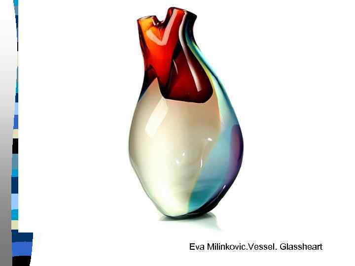 Eva Milinkovic. Vessel. Glassheart 