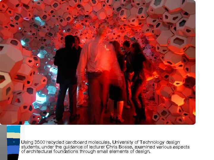  • Using 3500 recycled cardboard molecules, University of Technology design students, under the