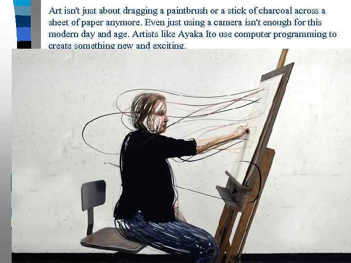 Art isn't just about dragging a paintbrush or a stick of charcoal across a