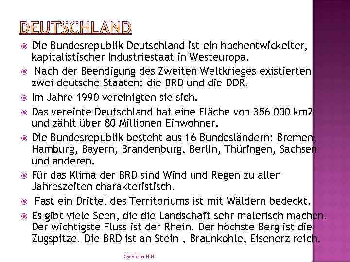  Die Bundesrepublik Deutschland ist ein hochentwickelter, kapitalistischer Industriestaat in Westeuropa. Nach der Beendigung