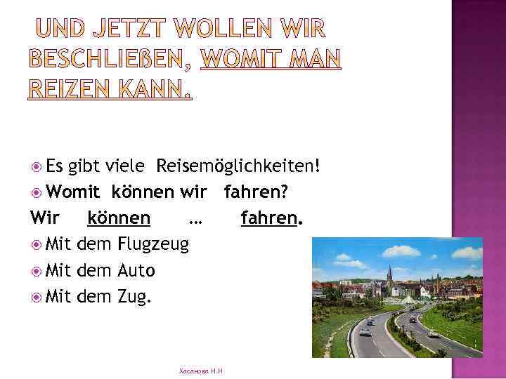  Es gibt viele Reisemöglichkeiten! Womit können wir fahren? Wir können … fahren. Mit