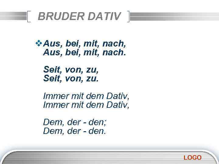 BRUDER DATIV v. Aus, bei, mit, nach, Aus, bei, mit, nach. Seit, von, zu,