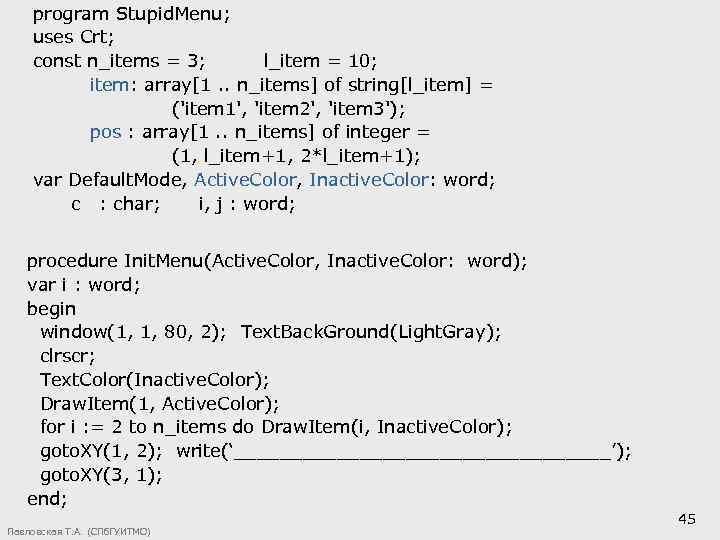 program Stupid. Menu; uses Crt; const n_items = 3; l_item = 10; item: array[1.
