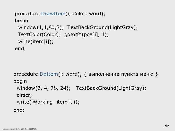 procedure Draw. Item(i, Color: word); begin window(1, 1, 80, 2); Text. Back. Ground(Light. Gray);