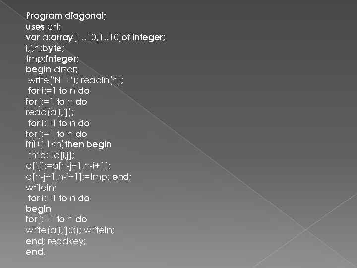 Program diagonal; uses crt; var a: array[1. . 10, 1. . 10]of integer; i,