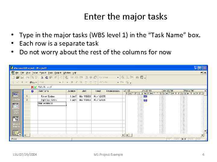 Enter the major tasks • Type in the major tasks (WBS level 1) in