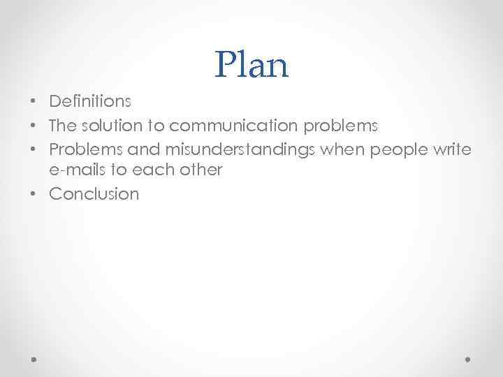 Plan • Definitions • The solution to communication problems • Problems and misunderstandings when