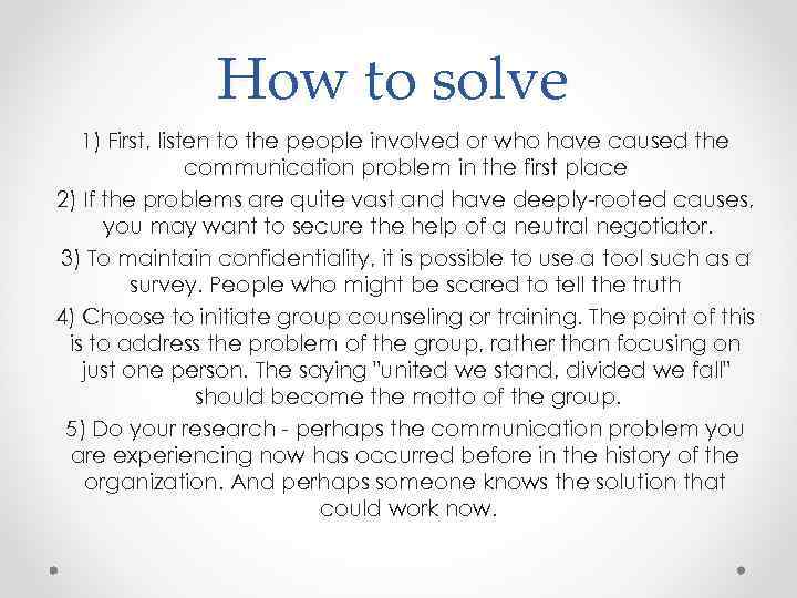 How to solve 1) First, listen to the people involved or who have caused