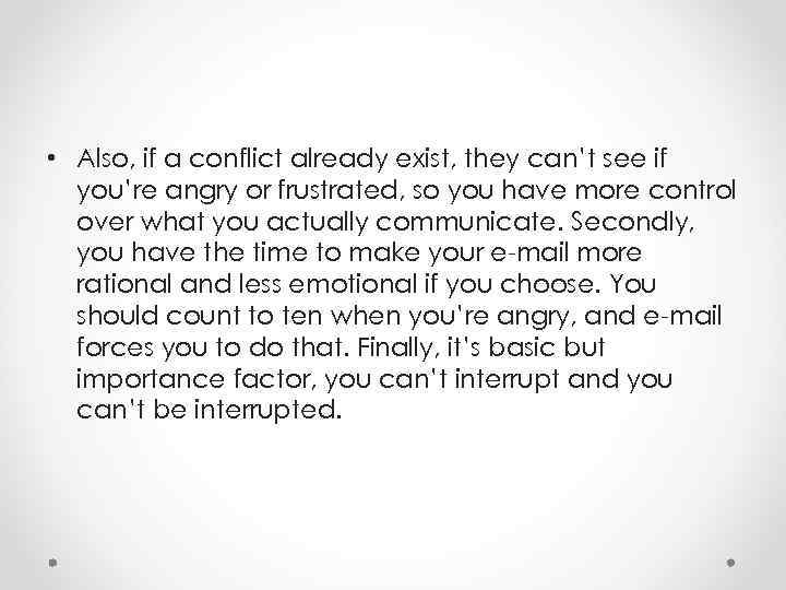  • Also, if a conflict already exist, they can’t see if you’re angry