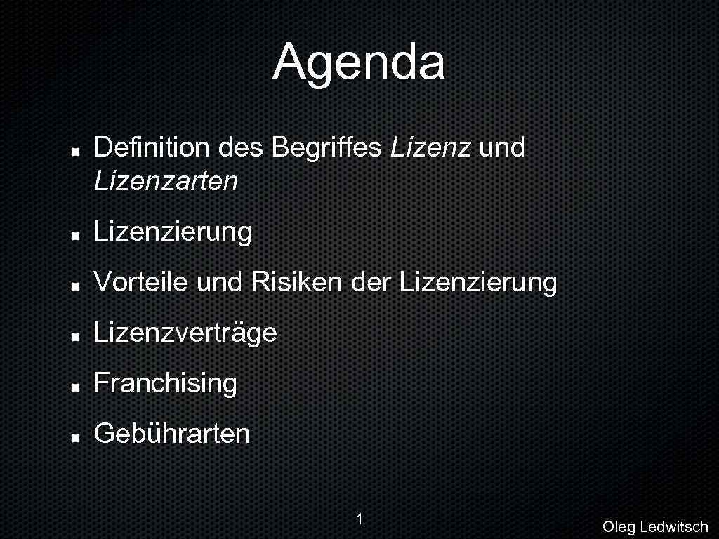 Agenda Definition des Begriffes Lizenz und Lizenzarten Lizenzierung Vorteile und Risiken der Lizenzierung Lizenzverträge