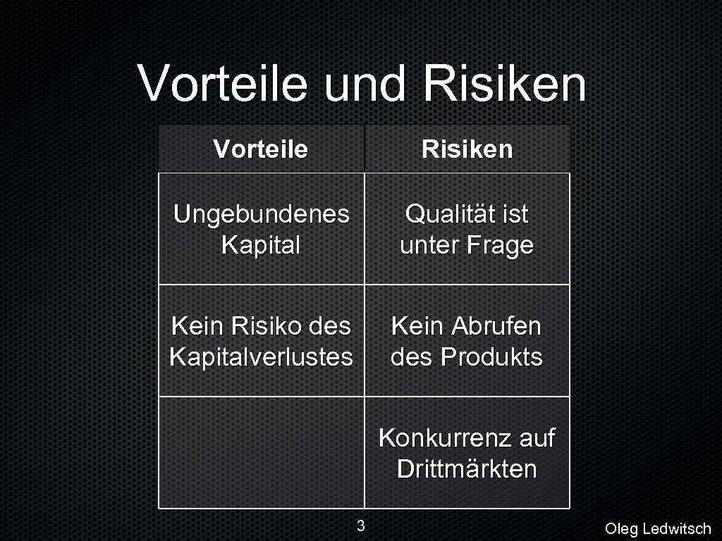 Vorteile und Risiken Vorteile Risiken Ungebundenes Kapital Qualität ist unter Frage Kein Risiko des