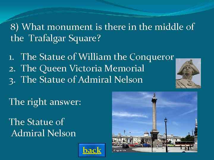 8) What monument is there in the middle of the Trafalgar Square? 1. The