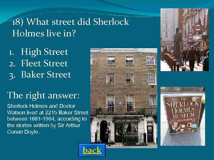 18) What street did Sherlock Holmes live in? 1. High Street 2. Fleet Street