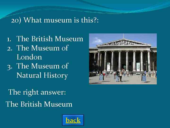 20) What museum is this? : 1. The British Museum 2. The Museum of