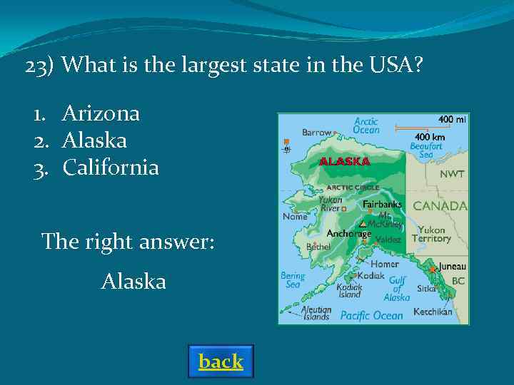 23) What is the largest state in the USA? 1. Arizona 2. Alaska 3.