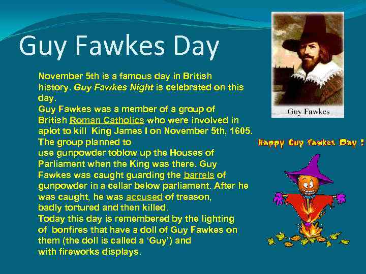 Guy Fawkes Day November 5 th is a famous day in British history. Guy