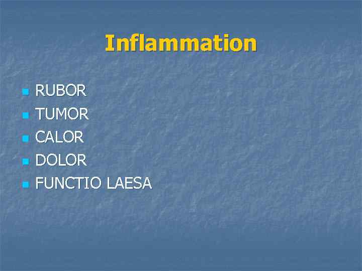 Inflammation n n RUBOR TUMOR CАLOR DOLOR FUNCTIO LАESA 