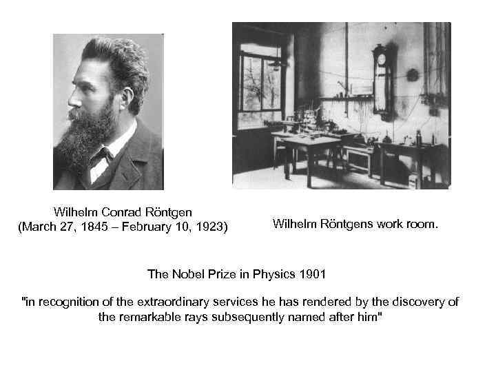 Wilhelm Conrad Röntgen (March 27, 1845 – February 10, 1923) Wilhelm Röntgens work room.