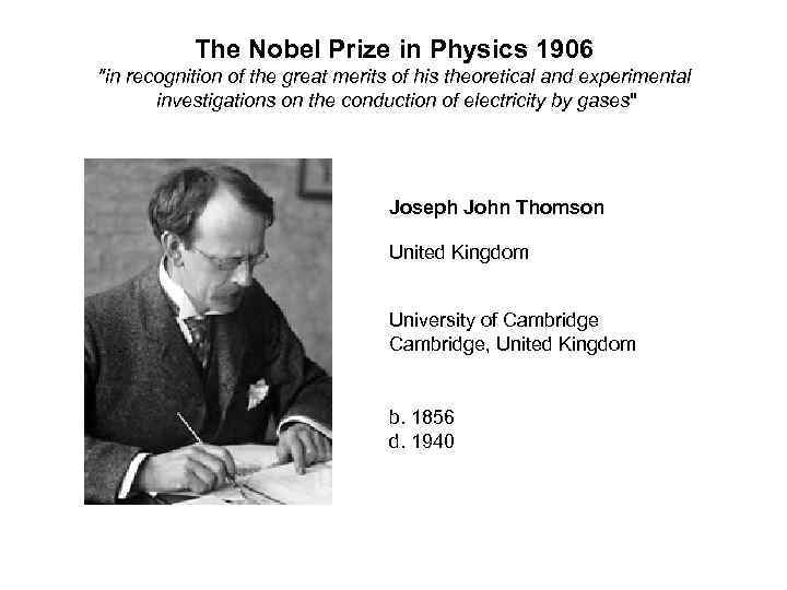 The Nobel Prize in Physics 1906 "in recognition of the great merits of his