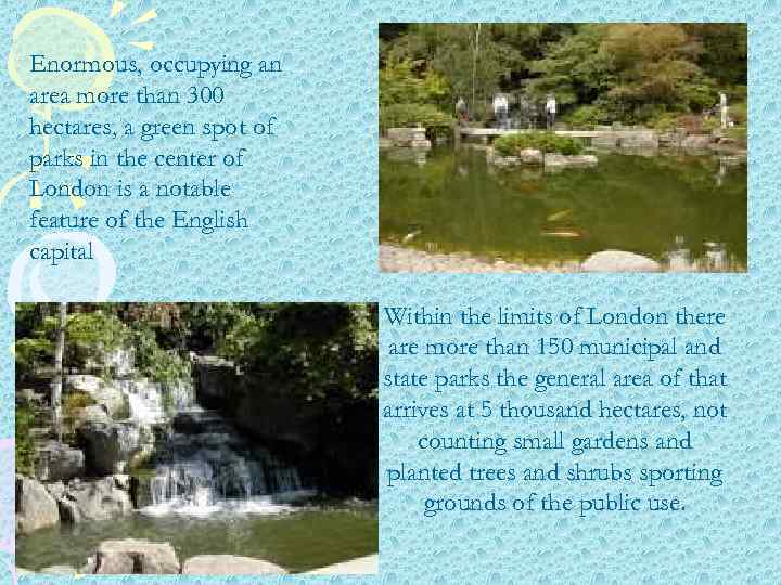 Enormous, occupying an area more than 300 hectares, a green spot of parks in