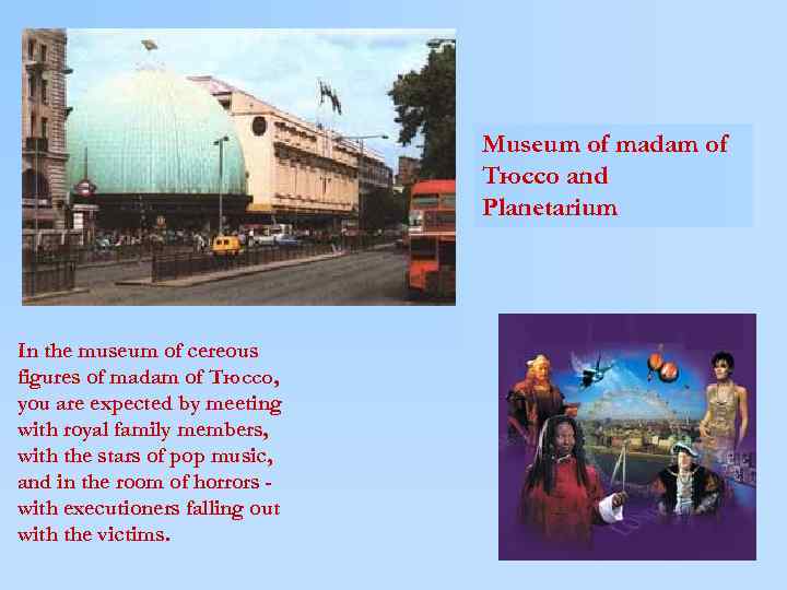 Museum of madam of Тюссо and Planetarium In the museum of cereous figures of