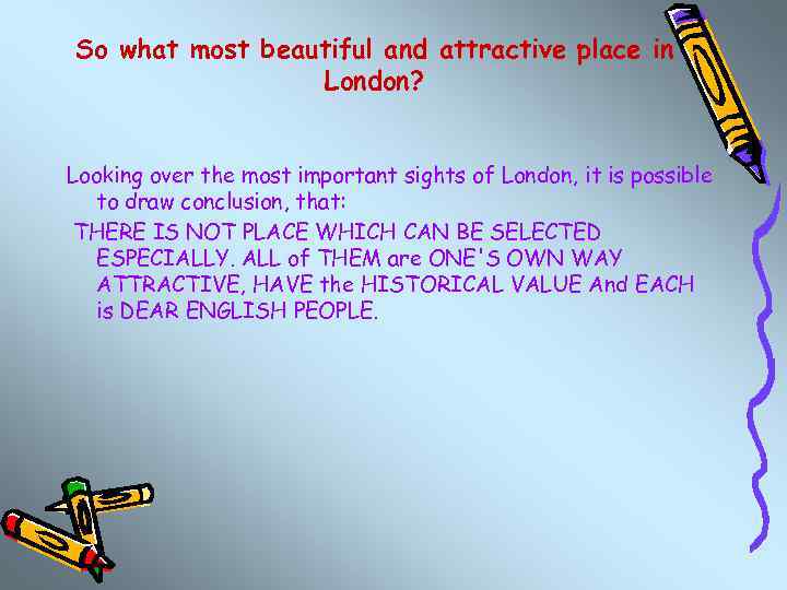 So what most beautiful and attractive place in London? Looking over the most important