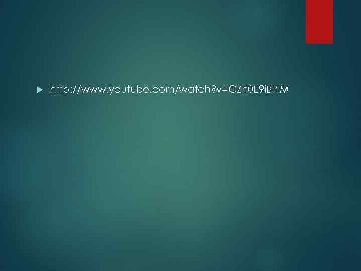  http: //www. youtube. com/watch? v=GZh 0 E 9 i. BPIM 