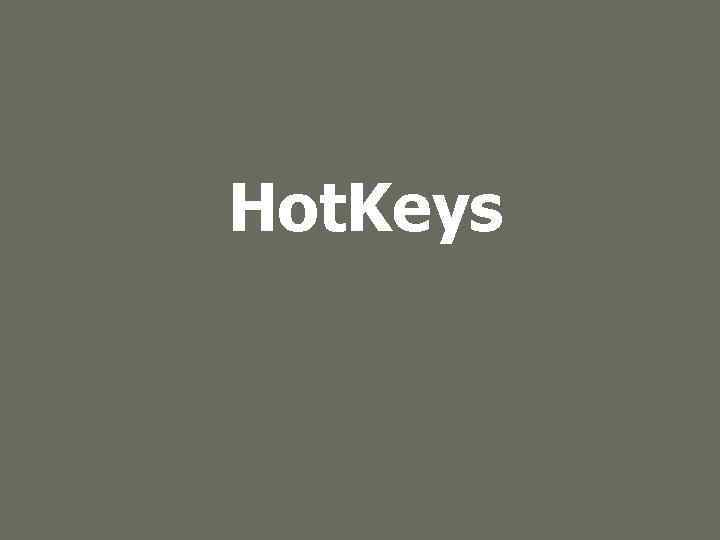 Hot. Keys 