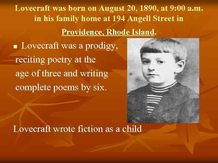 Lovecraft was born on August 20, 1890, at 9: 00 a. m. in his