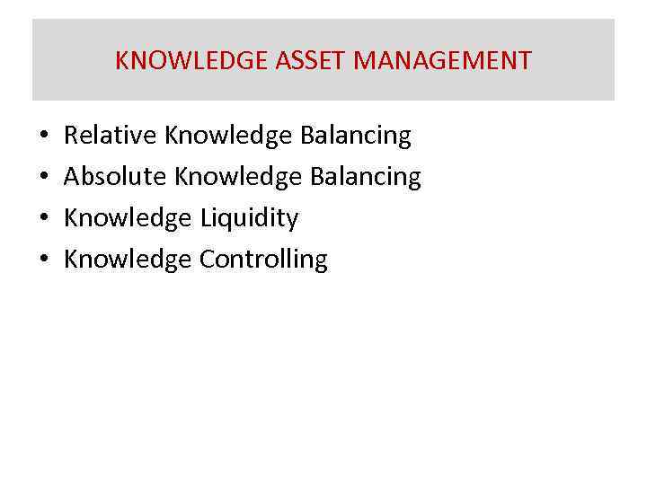 KNOWLEDGE ASSET MANAGEMENT • • Relative Knowledge Balancing Absolute Knowledge Balancing Knowledge Liquidity Knowledge