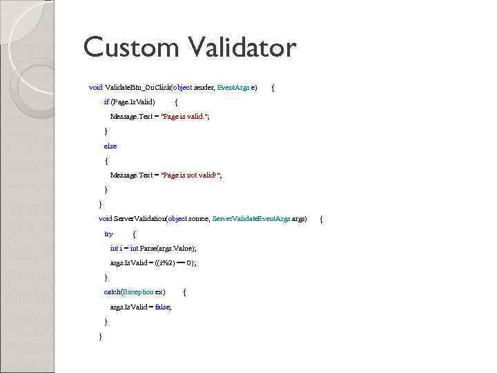 Custom Validator void Validate. Btn_On. Click(object sender, Event. Args e) if (Page. Is. Valid)