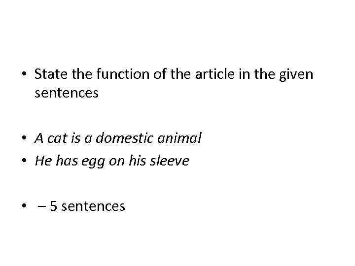  • State the function of the article in the given sentences • A