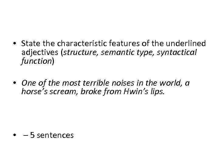  • State the characteristic features of the underlined adjectives (structure, semantic type, syntactical