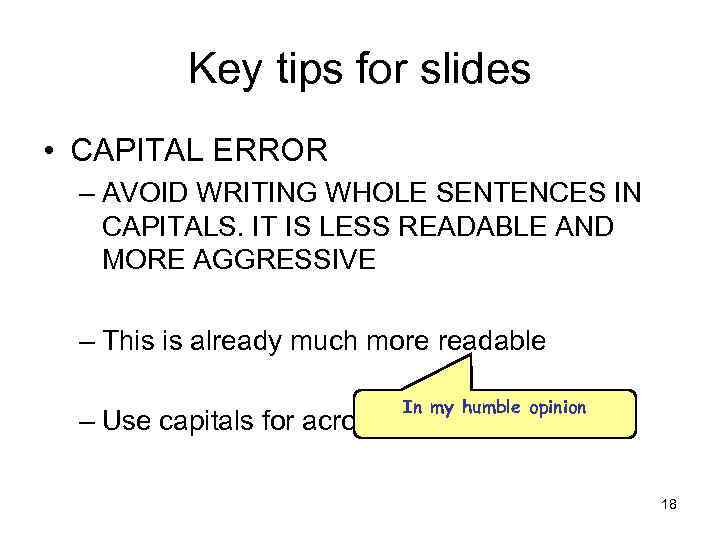 Key tips for slides • CAPITAL ERROR – AVOID WRITING WHOLE SENTENCES IN CAPITALS.