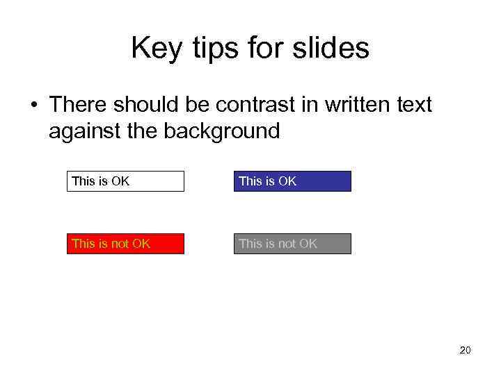 Key tips for slides • There should be contrast in written text against the