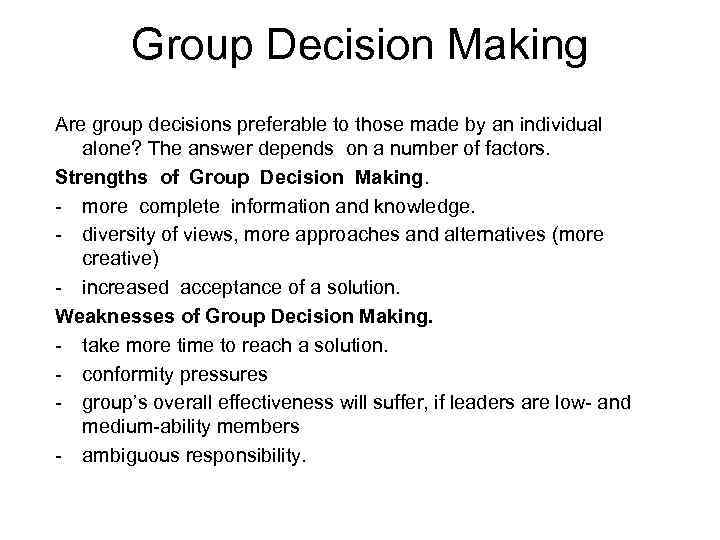 Group Decision Making Are group decisions preferable to those made by an individual alone?