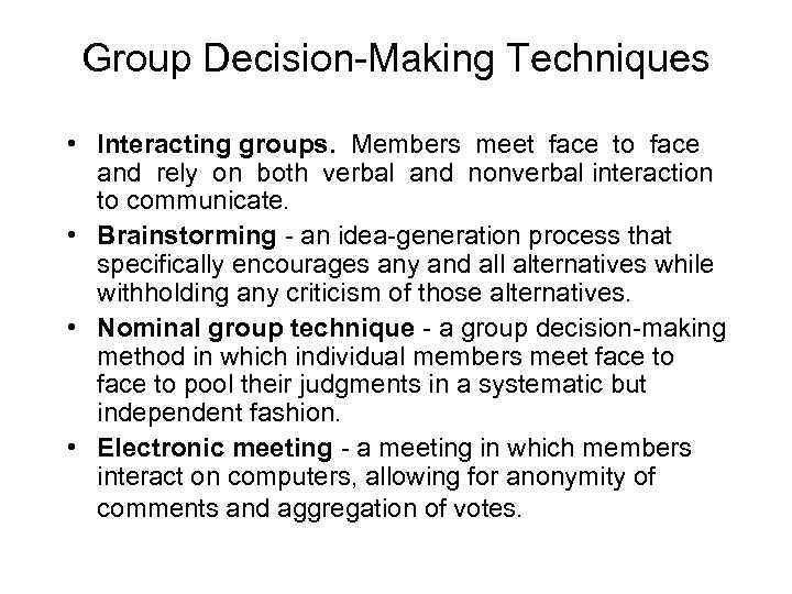 Group Decision-Making Techniques • Interacting groups. Members meet face to face and rely on