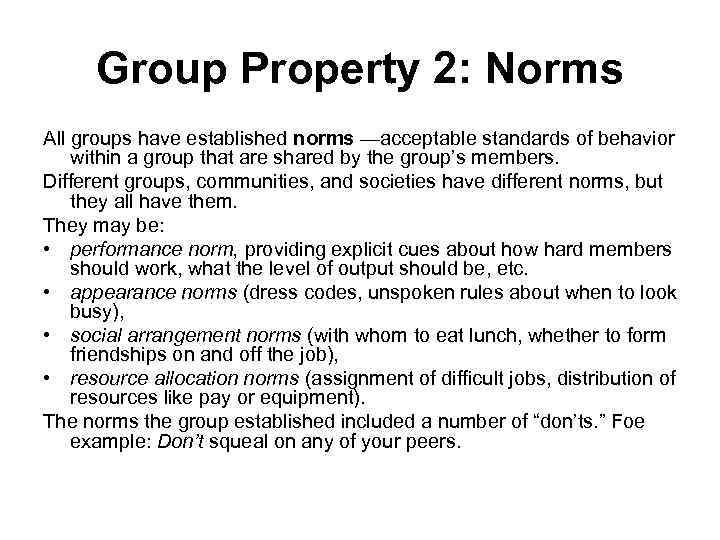 Group Property 2: Norms All groups have established norms —acceptable standards of behavior within