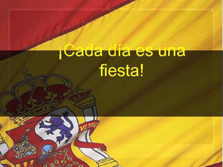 ¡Cada día es una fiesta! 