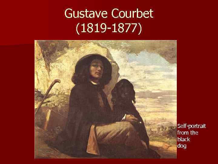 Gustave Courbet (1819 -1877) Self-portrait from the black dog 