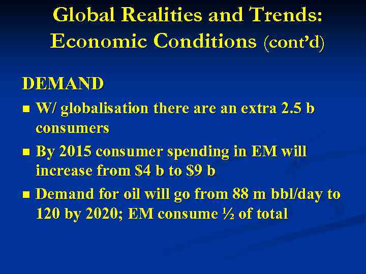 Global Realities and Trends: Economic Conditions (cont’d) DEMAND W/ globalisation there an extra 2.