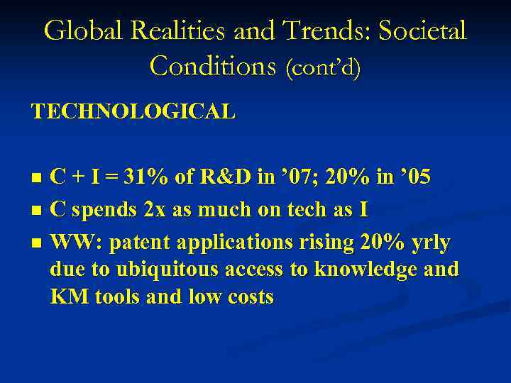 Global Realities and Trends: Societal Conditions (cont’d) TECHNOLOGICAL C + I = 31% of