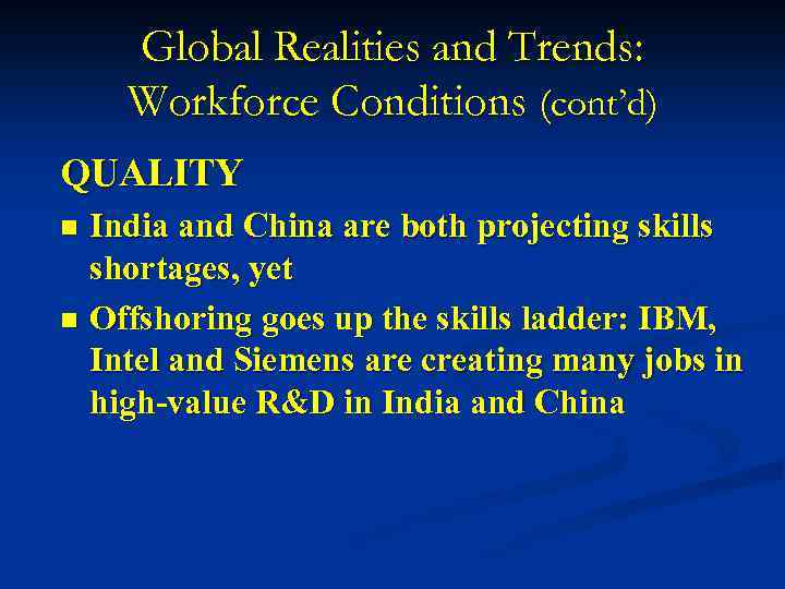 Global Realities and Trends: Workforce Conditions (cont’d) QUALITY India and China are both projecting