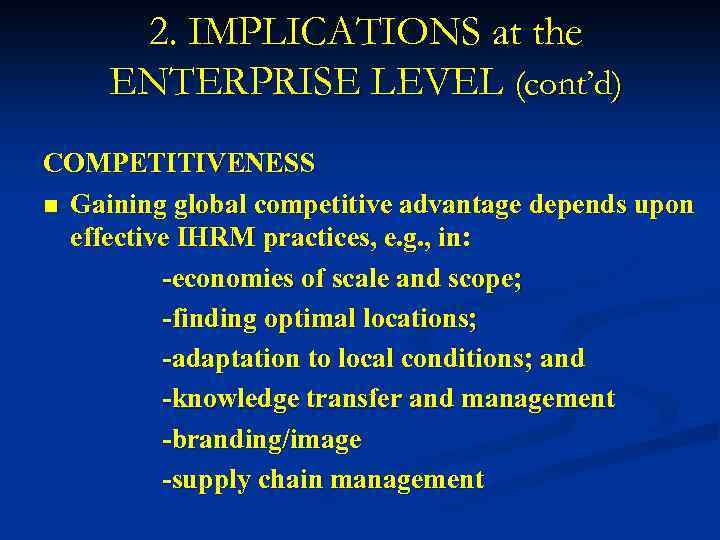 2. IMPLICATIONS at the ENTERPRISE LEVEL (cont’d) COMPETITIVENESS n Gaining global competitive advantage depends