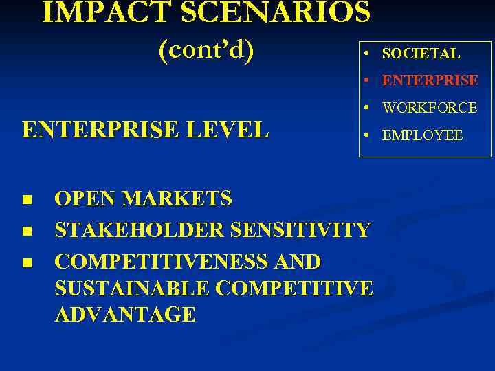 IMPACT SCENARIOS (cont’d) • SOCIETAL • ENTERPRISE LEVEL n n n • WORKFORCE •