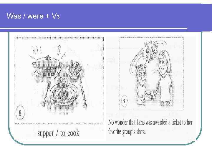 Was / were + V 3 