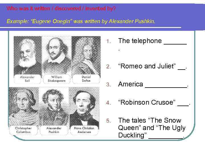 Who was it written / discovered / invented by? Example: “Eugene Onegin” was written