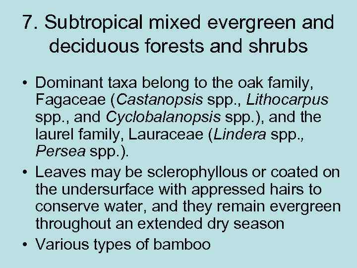 7. Subtropical mixed evergreen and deciduous forests and shrubs • Dominant taxa belong to