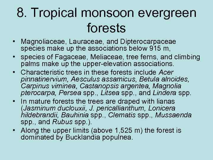 8. Tropical monsoon evergreen forests • Magnoliaceae, Lauraceae, and Dipterocarpaceae species make up the